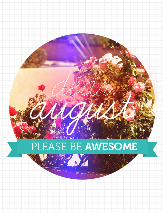 Please be good. Hello August be kind. Best of month.